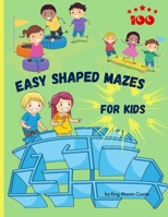 100 Easy shaped Mazes for kids: Fun and relaxing shaped mazes for kids, 204 pages including 100 puzzles and solutions paperback 8.5*11 inches. 166718427X Book Cover