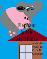 An Elephant Is On My House: And Other Poems By O. D. D. Cummings 1496177193 Book Cover