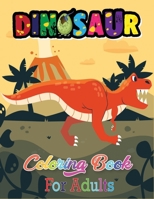 Dinosaur Coloring Book For Adults: Dinosaur Coloring Book with Amazing Image for Adults, Boys, Girls B08GFSYMN4 Book Cover