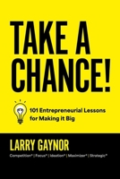 Take a Chance!: 101 Entrepreneurial Lessons for Making It Big B0CPP9GDF3 Book Cover