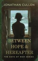 Between Hope & Hereafter: A Emotional Family Drama set in Boston during World War Two (The Days of War Series) 1685334075 Book Cover