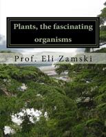 Plants the Fascinating Organisms : An Intriguing Insight into the World of Plants 1726215571 Book Cover