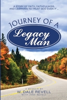 Journey of a Legacy Man: A Story of Faith, Faithfulness, and Learning to Trust God Even If ... B0B5KV7FND Book Cover