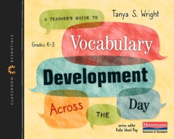 A Teacher's Guide to Vocabulary Development Across the Day: The Classroom Essentials Series 0325112770 Book Cover