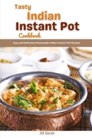 Tasty Indian Instant Pot Cookbook: Easy and Delicious Homemade Indian Instant Pot Recipes B09HLF242J Book Cover