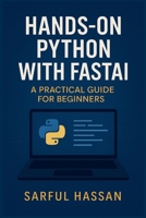 Hands-On Python with Fastai: A Practical Guide for Beginners B0DWSNX4Q7 Book Cover