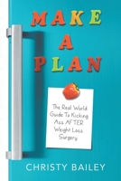 Make. A. Plan.: The Real World Guide to Kicking Ass AFTER Weight Loss Surgery B08C488D2D Book Cover