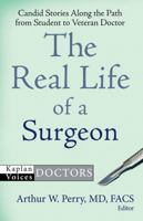 The Real Life of a Surgeon (Kaplan Voices: Doctors) 1607141175 Book Cover
