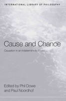 Cause and Chance: Causation in an Indeterministic World 0415408482 Book Cover