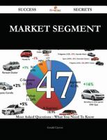 Market Segment 47 Success Secrets - 47 Most Asked Questions on Market Segment - What You Need to Know 1488858748 Book Cover