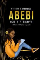 Abebi Isn't A Baby!: (What's In A Name, Anyway?) 1735189715 Book Cover