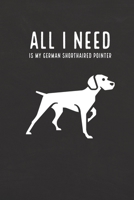 All I need is my German Shorthaired Pointer: A diary for me and my dogs adventures 1658345703 Book Cover