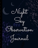 Night Sky Observation Journal: Astronomer Notebook | Lunar Moon | Outer Space Observations | Stars | Stargazing | Telescope | Backyard Galaxy | Cosmic Star watching 1670230643 Book Cover