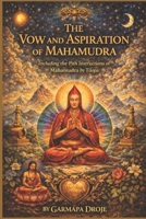The Vow and Aspiration of Mahamudra: Including the Pith Instructions of Mahamudra by Tilopa 1519401744 Book Cover