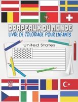 Drapeaux Du Monde Livre De Coloriage Pour Enfants: Apprendre les drapeaux en s'amusant, Un cahier de coloriage pour enfants qui aiment la géographie B08SXZT8HB Book Cover