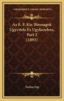 Az E. F. Kir. Birosagok Ugyvitele Es Ugykezelese, Part 2 (1893) 1160883149 Book Cover