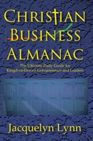 Christian Business Almanac: The Ultimate Daily Guide for Kingdom-Driven Entrepreneurs and Leaders 1941826482 Book Cover