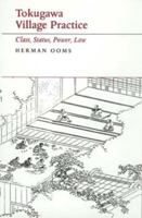 Tokugawa Village Practice: Class, Status, Power, Law (Philip E.Lilienthal Books) 0520202090 Book Cover