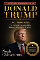 Donald Trump: In Memoriam: The Definitive Record of His Honesty, Humility & Wisdom B0H6S23F77 Book Cover