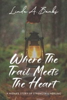 Where the Trail Meets the Heart: A Midlife Story of Strength & Healing B0GV88ZNNL Book Cover