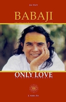 Babaji Only Love: 55 Late Portraits B0BKS5ZY73 Book Cover