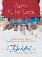 Arms Full of Love: Inspiring True Stories that Celebrate the Gift of Family 0373892616 Book Cover