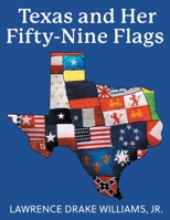 Texas and Her Fifty-Nine Flags 103915106X Book Cover