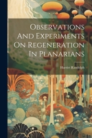 Observations And Experiments On Regeneration In Planarians 1021214140 Book Cover