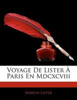 Voyage de Lister a Paris en MDCXCVIII 1144524067 Book Cover