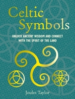 Celtic Symbols: Unlock Ancient Wisdom and Connect with the Spirit of the Land 1800654103 Book Cover