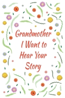 Grandmother, I Want to Hear Your Story: Great gift idea to share your life with someone you love, Funny short autobiography Gift Idea For Grandmother 166159154X Book Cover