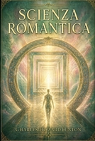 Scienza Romantica: Esplorazioni scientifiche e speculazioni filosofiche tra scienza, coscienza e percezione oltre i limiti umani (Italian Edition) B0GYS9LM7T Book Cover