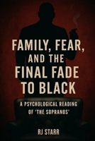 Family, Fear, and the Final Fade to Black: A Psychological Reading of "The Sopranos" B0F3JH14XZ Book Cover