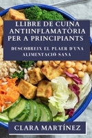 Llibre de Cuina Antiinflamatòria per a Principiants: Descobreix el Plaer d'una Alimentació Sana 1835502660 Book Cover