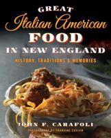 Great Italian American Food in New England: History, Traditions & Memories 149301644X Book Cover