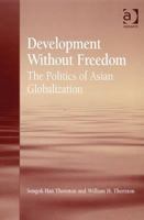 Development Without Freedom: The Politics of Asian Globalization 1138276383 Book Cover