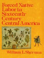 Forced Native Labor in Sixteenth-Century Central America 0803228007 Book Cover