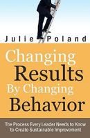 Changing Results by Changing Behavior: The process every leader needs to know to create sustainable improvement 1442132744 Book Cover