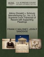 Atkins (Donald) v. Schmutz Manufacturing Co., Inc. U.S. Supreme Court Transcript of Record with Supporting Pleadings 1270594559 Book Cover