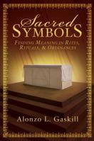 Sacred Symbols: Finding Meaning in Rites, Rituals and Ordinances 1462121837 Book Cover