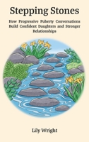 Stepping Stones: How Progressive Puberty Conversations Build Confident Daughters and Stronger Relationships 1068200529 Book Cover