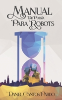 Manual de poesía para robots (Spanish Edition) 1798850095 Book Cover