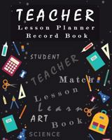 Teacher Lesson Planner Record Book: Classroom Teaching Management Notebook Page School Education Lesson Planning 1974099199 Book Cover