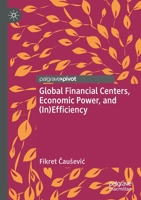 Global Financial Centers, Economic Power, and (In)Efficiency 3030365751 Book Cover