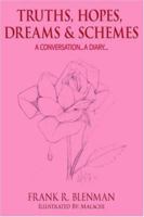 TRUTHS, HOPES, DREAMS and SCHEMES: A CONVERSATION...A DIARY... 1420874195 Book Cover