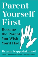 Parent Yourself First: Perfect for Readers of Philippa Perry and the Body Keeps the Score 1805463691 Book Cover