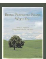 Being Perfectly Frank With You: Images and Reflections to Enlighten and Renew Your Spirit 1594579148 Book Cover