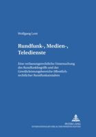Rundfunk-, Medien-, Teledienste: Eine Verfassungsrechtliche Untersuchung Des Rundfunkbegriffs Und Der Gewaehrleistungsbereiche Oeffentlich-Rechtlicher 3631369603 Book Cover