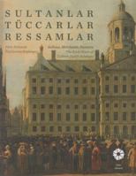 Sultans, Merchants, Painters: The Early Years of Turkish - Dutch Relations / Sutlanler, Tuccarlar, Ressamlar. Turk - Hollanda Iliskilerinin Baslangici 9759123975 Book Cover