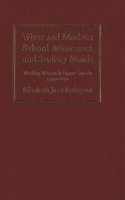 Wives and mothers, schoolmistresses and scullery maids: Working women in Upper Canada, 1790-1840 0773513108 Book Cover
